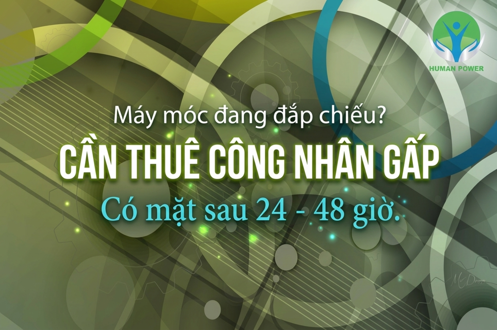 Cần thuê công nhân gấp? Chọn Human Power.