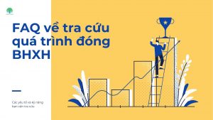 FAQ về tra cứu quá trình đóng BHXH