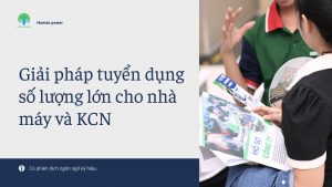 Giải pháp tuyển dụng số lượng lớn cho nhà máy và KCN