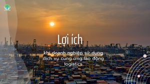 Lợi íchkhi doanh nghiệp sử dụng dịch vụ cung ứng lao động logistics
