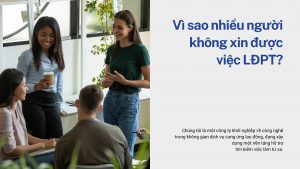 Vì sao nhiều người không xin được việc LĐPT?