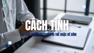 giờ làm việc theo ca khi đi trễ hoặc về sớm