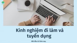 Bắt đầu từ hôm nay.Kinh nghiệm đi làm và tuyển dụng