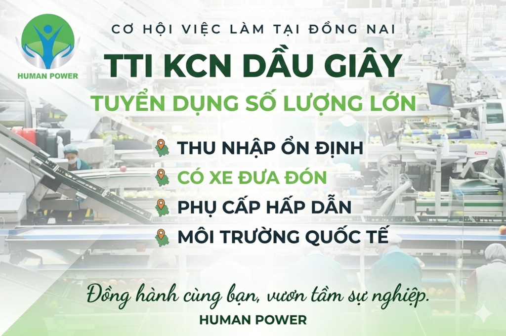 TTI KCN Dầu Giây Đồng Nai Tuyển Dụng: Cơ Hội Việc Làm Vàng Cùng Human Power