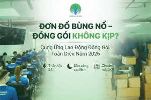 Bứt Phá Doanh Số Năm 2026 Nhờ Dịch Vụ Cung Ứng Lao Động Đóng Gói Sản Phẩm